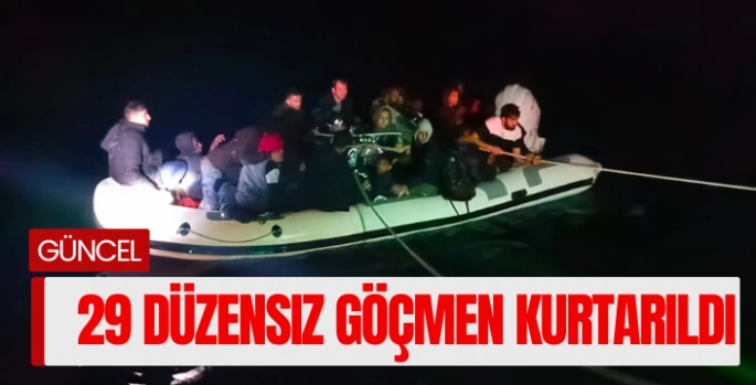 29 düzensiz göçmen kurtarıldı
