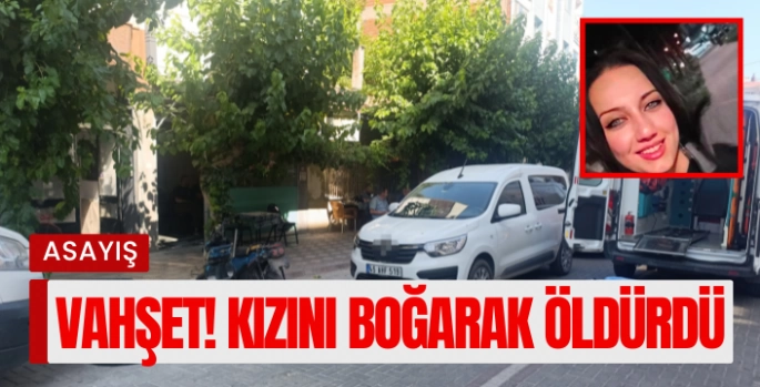 Anne vahşeti! Kızını boğarak öldürdü 