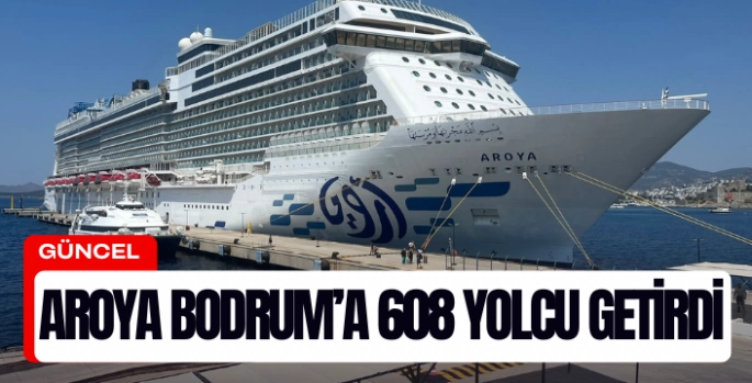 Aroya Bodrum’a 608 yolcu getirdi