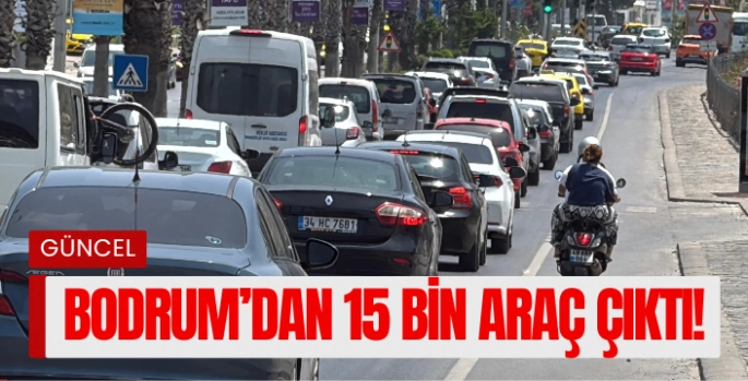 Bayram Dönüşü Bodrum’dan 15 Bin Araç Çıktı!