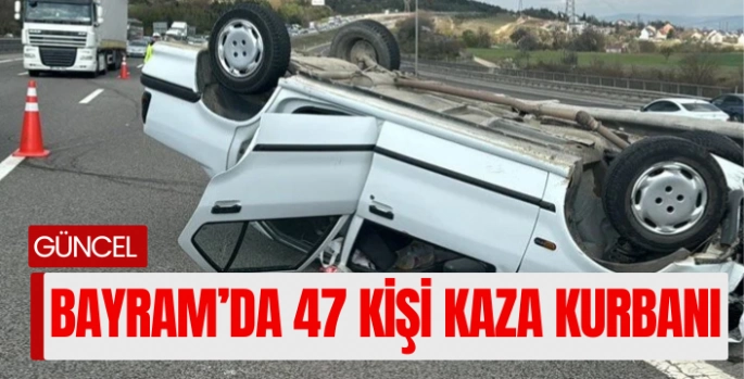 Bayram tatilinin ilk 5 gününde 47 kişi trafik kazasında hayatını kaybetti