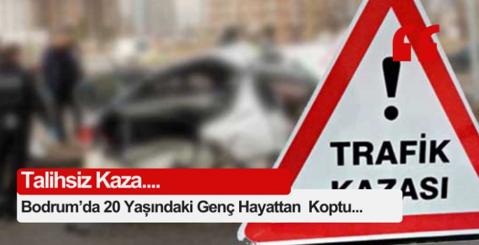 Bodrum’da 20 Yaşındaki Genç Hayattan Koptu...
