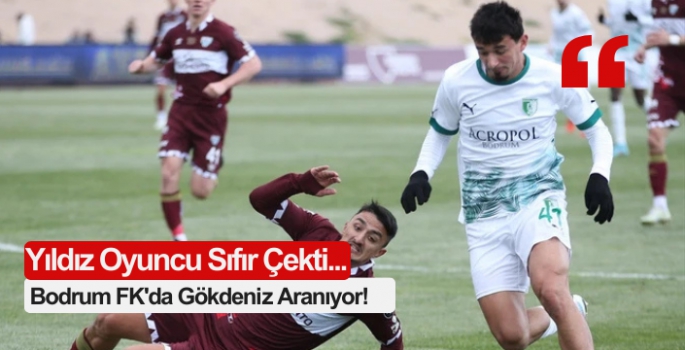 Bodrum FK'da Gökdeniz Aranıyor!