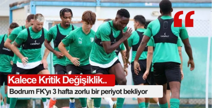 Bodrum FK'yı 3 hafta zorlu bir periyot bekliyor