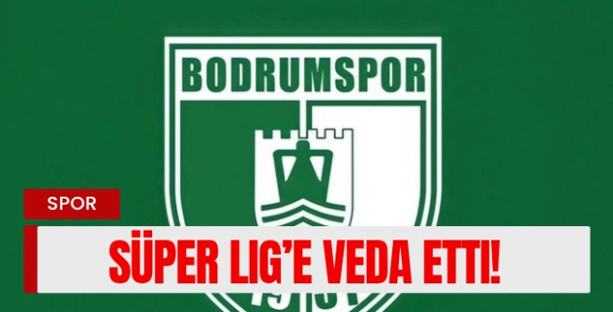 Bodrumspor Süper Lig’e Veda Etti!