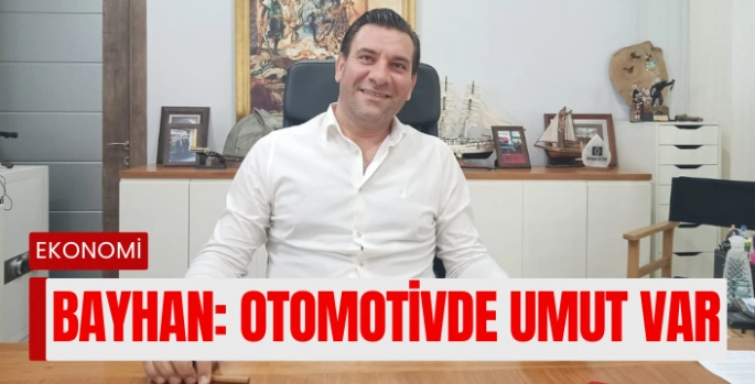 Bünyamin Bayhan: Otomotiv Sektörü Zorlu Süreci Atlatabilecek Güçte