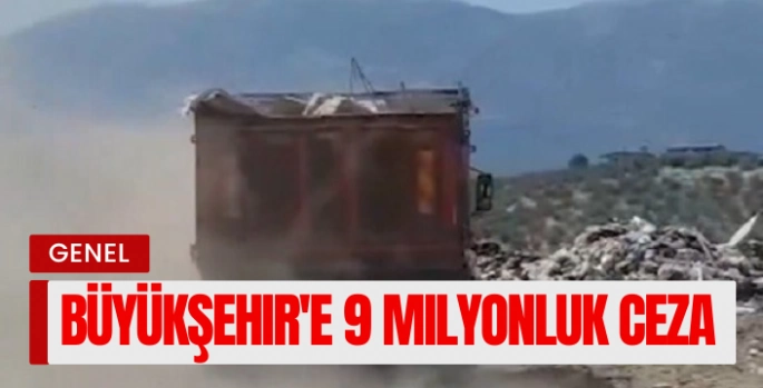 Büyükşehir'e, Bakanlık'tan 9 milyonluk ceza
