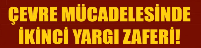 Çevre mücadelesinde ikinci yargı zaferi!