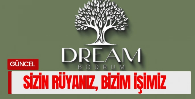 DREAM BODRUM EMLAK OFİSİ 9 MAYIS’TA AÇILIYOR