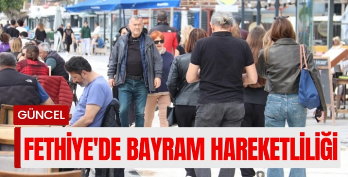 Fethiye'de bayram hareketliliği başladı