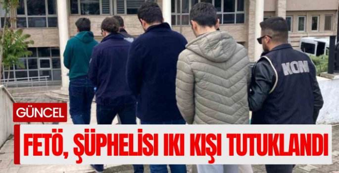 FETÖ terör örgütü iki şüpheli tutuklandı