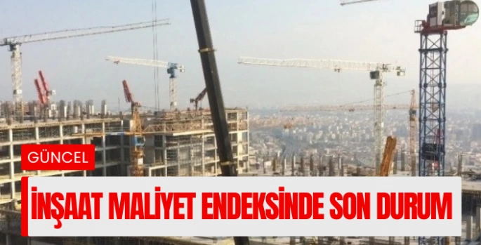 İnşaat maliyet endeksi yıllık yüzde 34,27 arttı