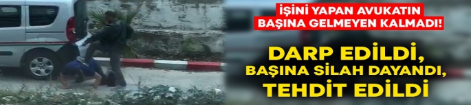  İşini yapan avukatın başına gelmeyen kalmadı! 