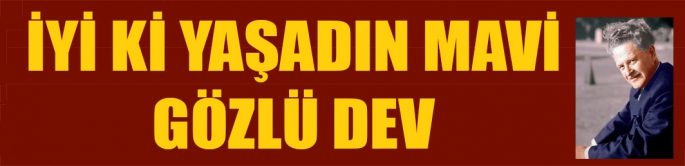 İyi ki yaşadın Mavi Gözlü Dev