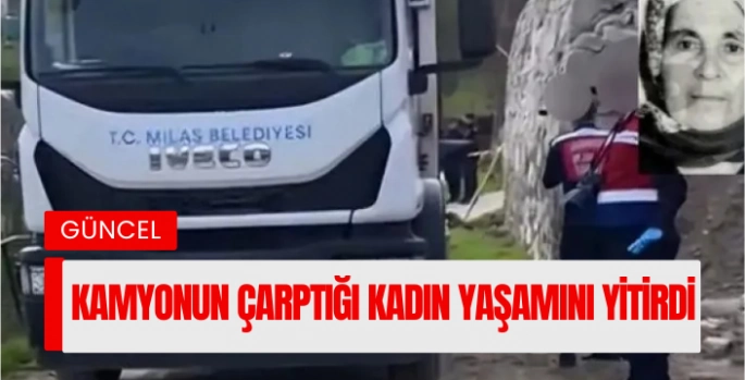 Kamyonun Çarptığı Kadın Yaşamını Yitirdi 
