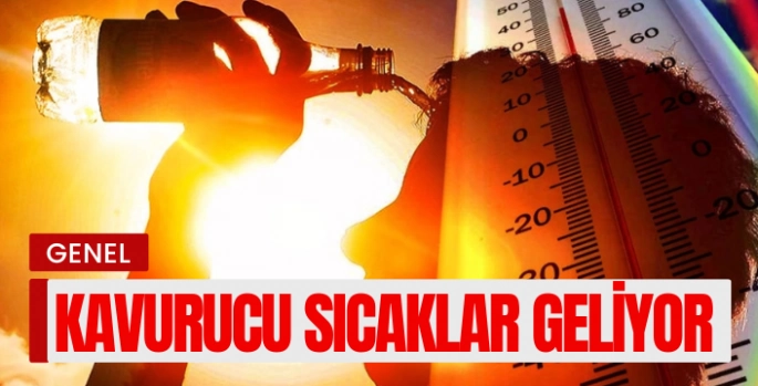 Kavurucu sıcaklar geliyor