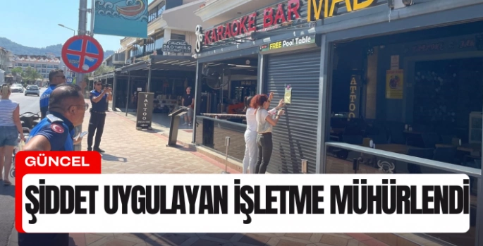 Marmaris'te tartışmanın yaşandığı işletme mühürlendi