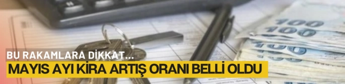 Mayıs Ayı Kira Artış Oranı Belli Oldu
