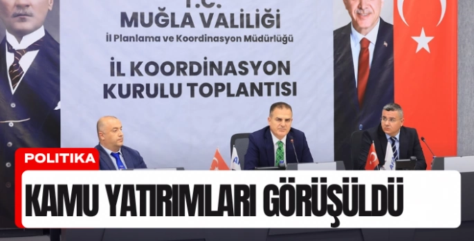 Muğla’da kamu yatırımları masaya yatırıldı