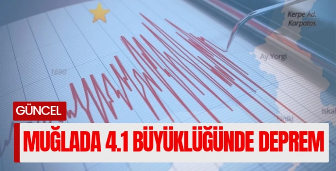 Muğlada 4.1 büyüklüğünde deprem