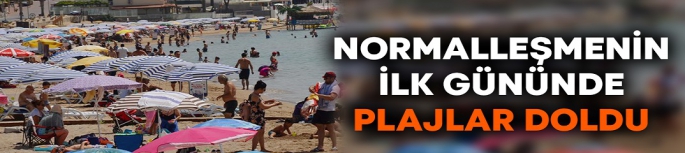  Normalleşmenin ilk gününde plajlar doldu