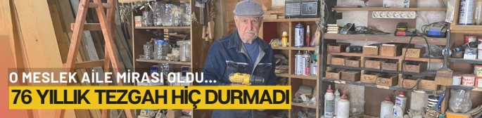 O meslek aile mirası oldu, 76 yıllık tezgah hiç durmadı