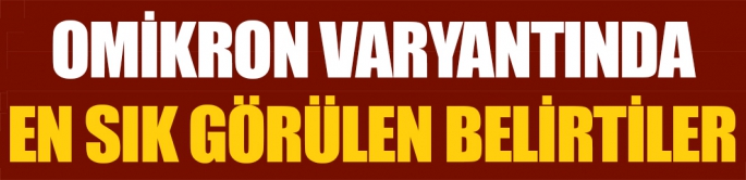 Omikron varyantında en sık görülen belirtiler