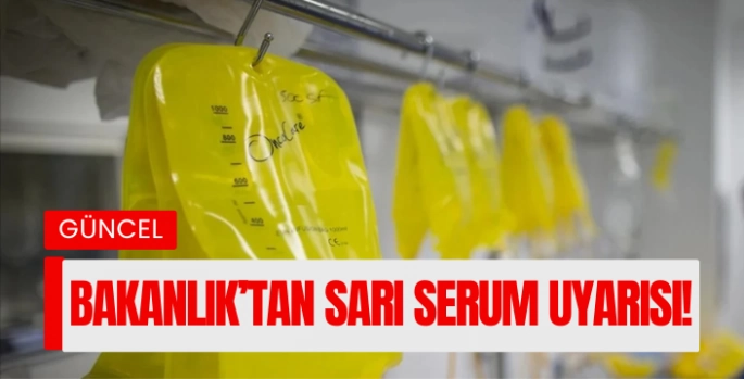 Sağlık Bakanlığı’ndan Sarı Serum Uyarısı!