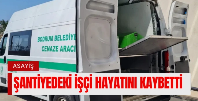 Şantiyede Çalışan İşçi Fenalaşarak Hayatını Kaybetti