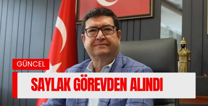 Saylak Görevden Alındı