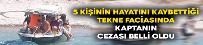 Tekne faciasında kaptana istenen ceza belli oldu