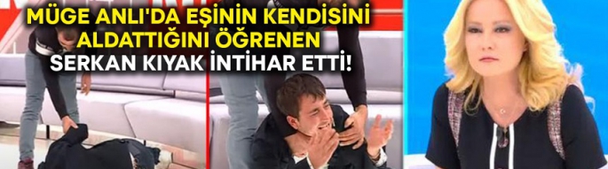 TV programında eşinin kendisini aldattığını öğrenen Serkan Kıyak intihar etti!
