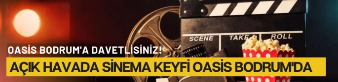 Ücretsiz Sinema Keyfi İçin Oasis Bodrum'a Davetlisiniz!