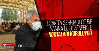 Uşak'ta şehrin dört bir yanına el dezenfekte noktaları kuruluyor