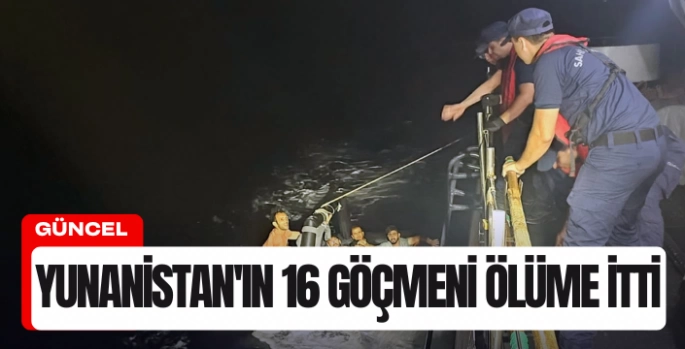 Yunanistan'ın ölüme ittiği 16 göçmen kurtarıldı