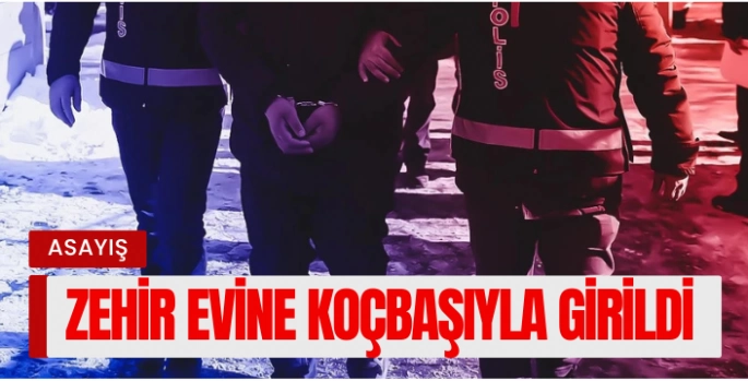 Zehir evine koçbaşıyla girildi, 2 uyuşturucu taciri tutuklandı