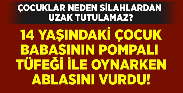 12 yaşındaki çocuk ablasını vurdu!