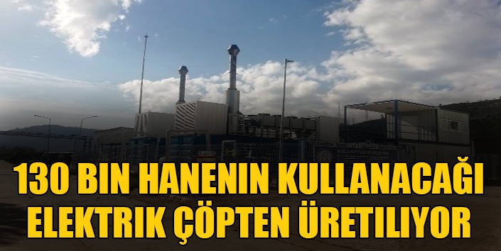 130 bin hanenin kullanacağı elektrik çöpten üretiliyor