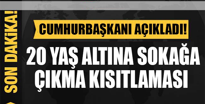  20 yaş altına sokağa çıkma kısıtlaması