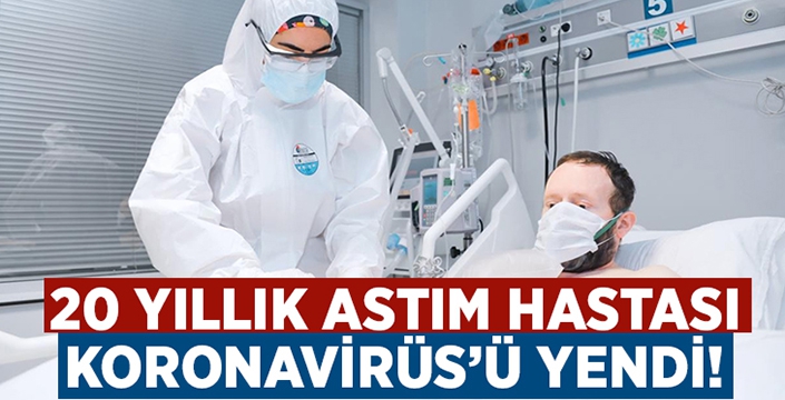 20 yıllık astım hastası Koronavirüs’ü yendi.. Umut oldu!