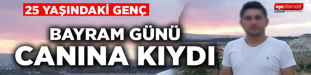 25 yaşındaki genç bayram günü canına kıydı