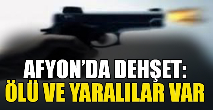 Afyon'da aile dehşeti!