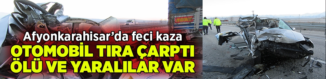 Afyonkarahisar’da feci kaza: Ölü ve yaralılar var