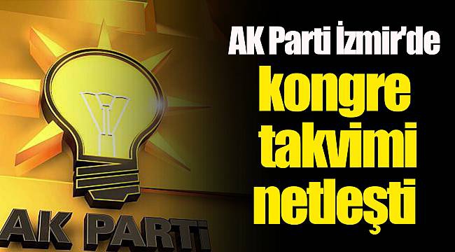 AK Parti İzmir’de kongre takvimi belli oldu!