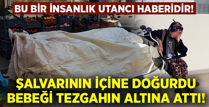 Akılalmaz olay.. Pazarcı kadın şalvarına doğurdu!