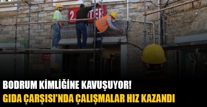 Bodrum Gıda Çarşısı'nda çalışmalar hız kazandı