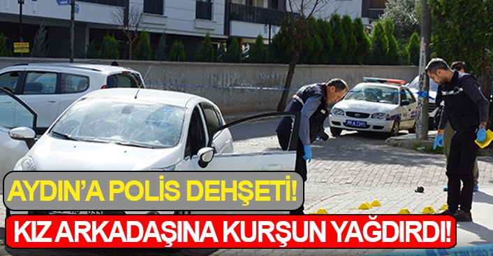 Aydın'da polis memuru dehşet saçtı!