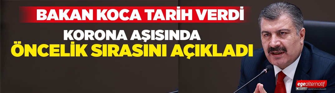 Bakan Koca, koronavirüs aşısında öncelik sırasını açıkladı