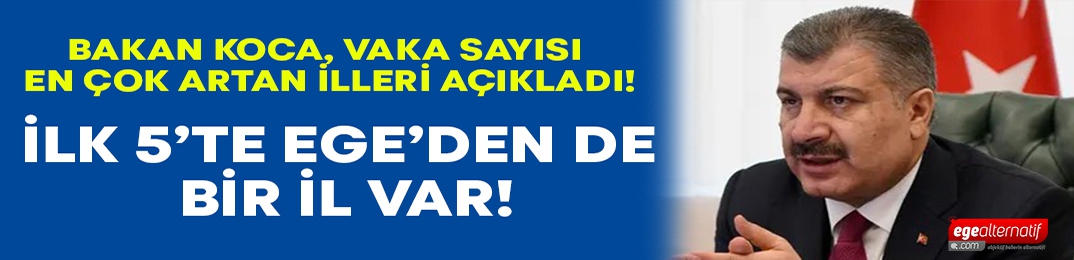 Bakan Koca vaka sayısı en çok artan illeri açıkladı! Ege’den bir il var!