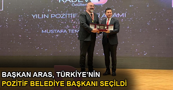 BAŞKAN ARAS, TÜRKİYE’NİN POZİTİF BELEDİYE BAŞKANI SEÇİLDİ